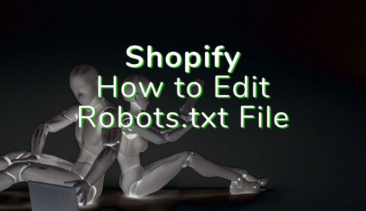 Shopifyでrobots.txtファイルの編集が可能に 〜その方法