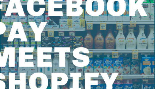 Facebook Pay が Shopifyストアで展開できることの意味と、決済プラットフォームとしての可能性